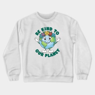 BE KIND TO OUR PLANET Crewneck Sweatshirt